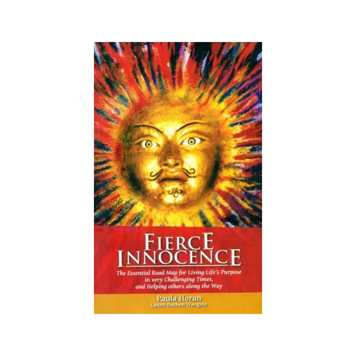 Fierce Innocence- The Essential Road Map For Living Life's Purpose In Very Challenging Times, And Helping Others Along The Way - Totally Indian