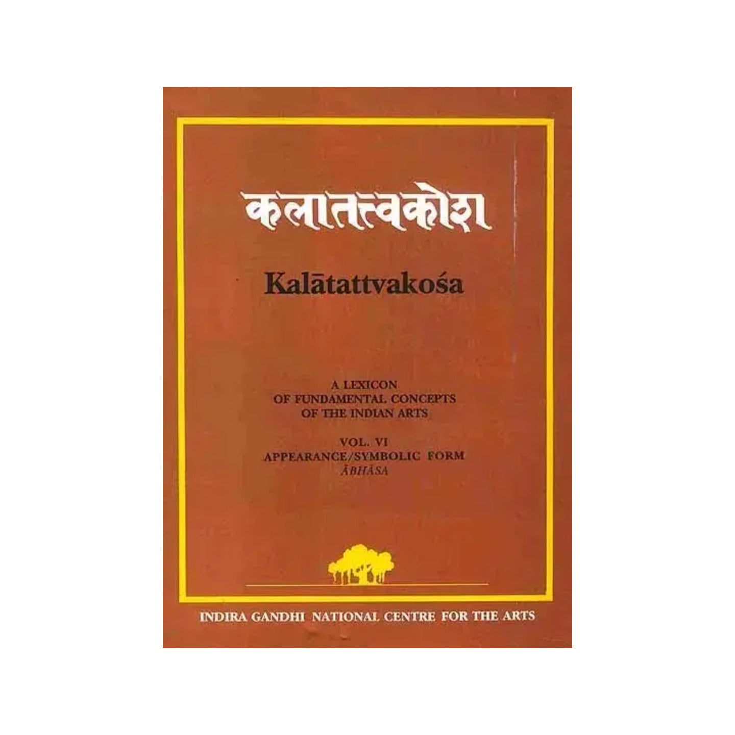 Kalatattvakosa: A Lexicon Of Fundamental Concepts Of The Indian Arts, Appearance/symbolic Form Abhasa (Vol - Vi) - Totally Indian