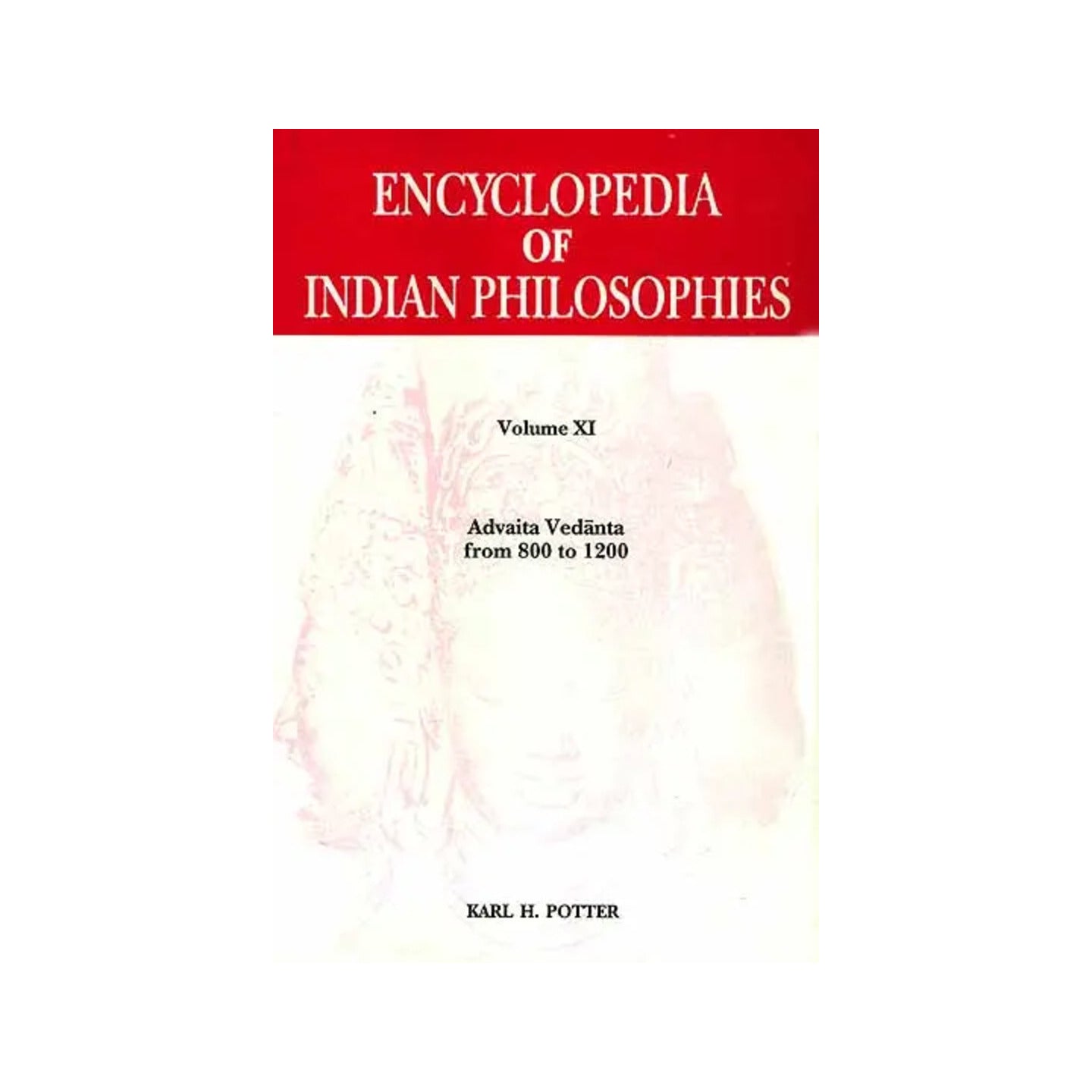 Encyclopedia Of Indian Philosophies: Volume Xi Advaita Vedanta From 800 To 1200 - Totally Indian