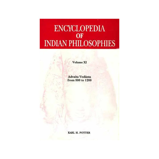 Encyclopedia Of Indian Philosophies: Volume Xi Advaita Vedanta From 800 To 1200 - Totally Indian