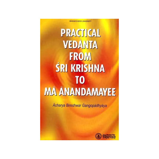 Practical Vedanta From Sri Krishna To Ma Anandamayee - Totally Indian