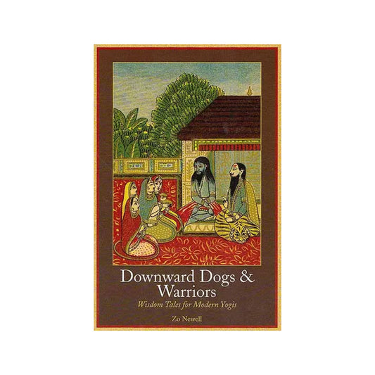 Downward Dogs And Warriors: Wisdom Tales For Modern Yogis - Totally Indian