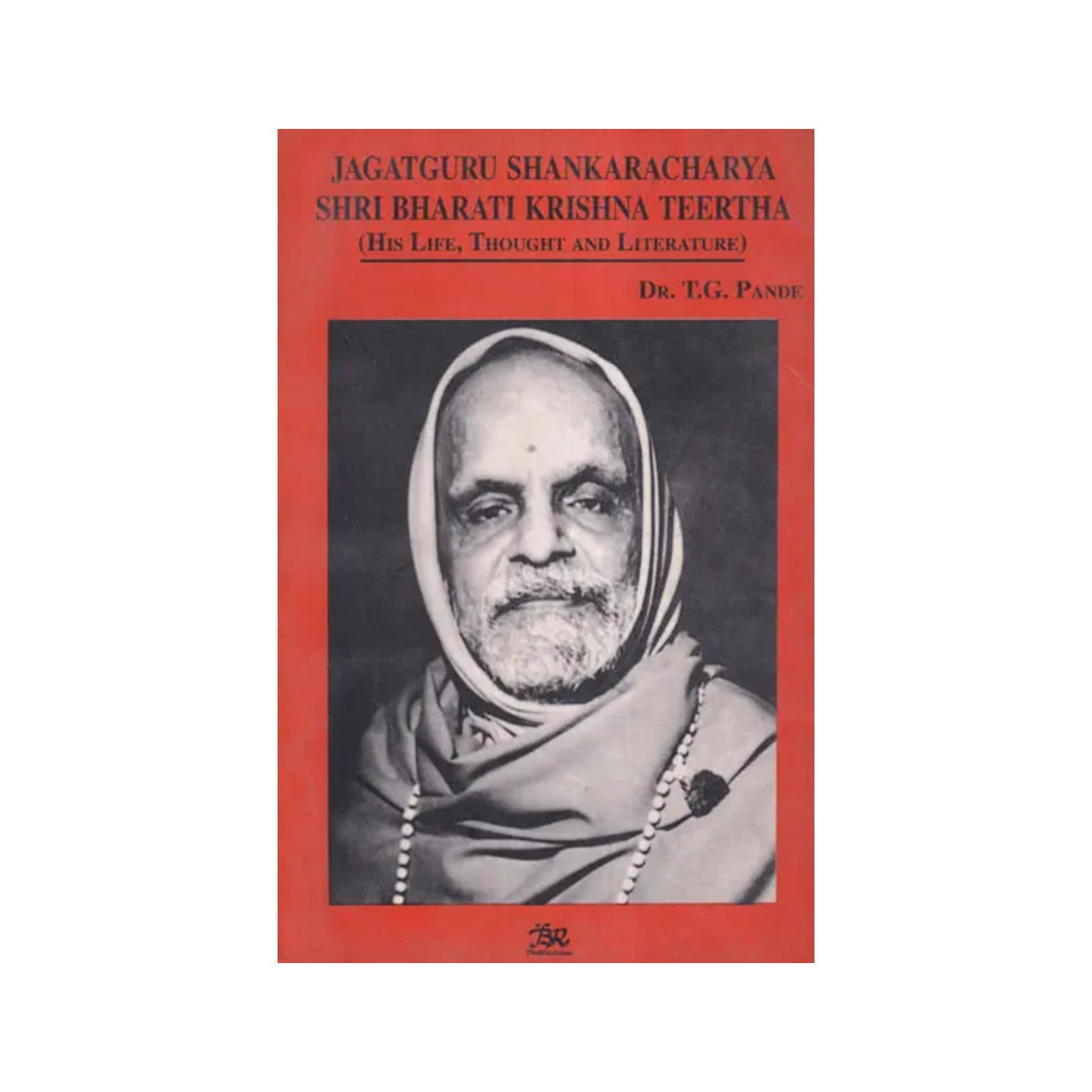 Jagat Guru Shankaracharya- Shri Bharati Krishna Teertha (His Life, Thought And Literature) - Totally Indian