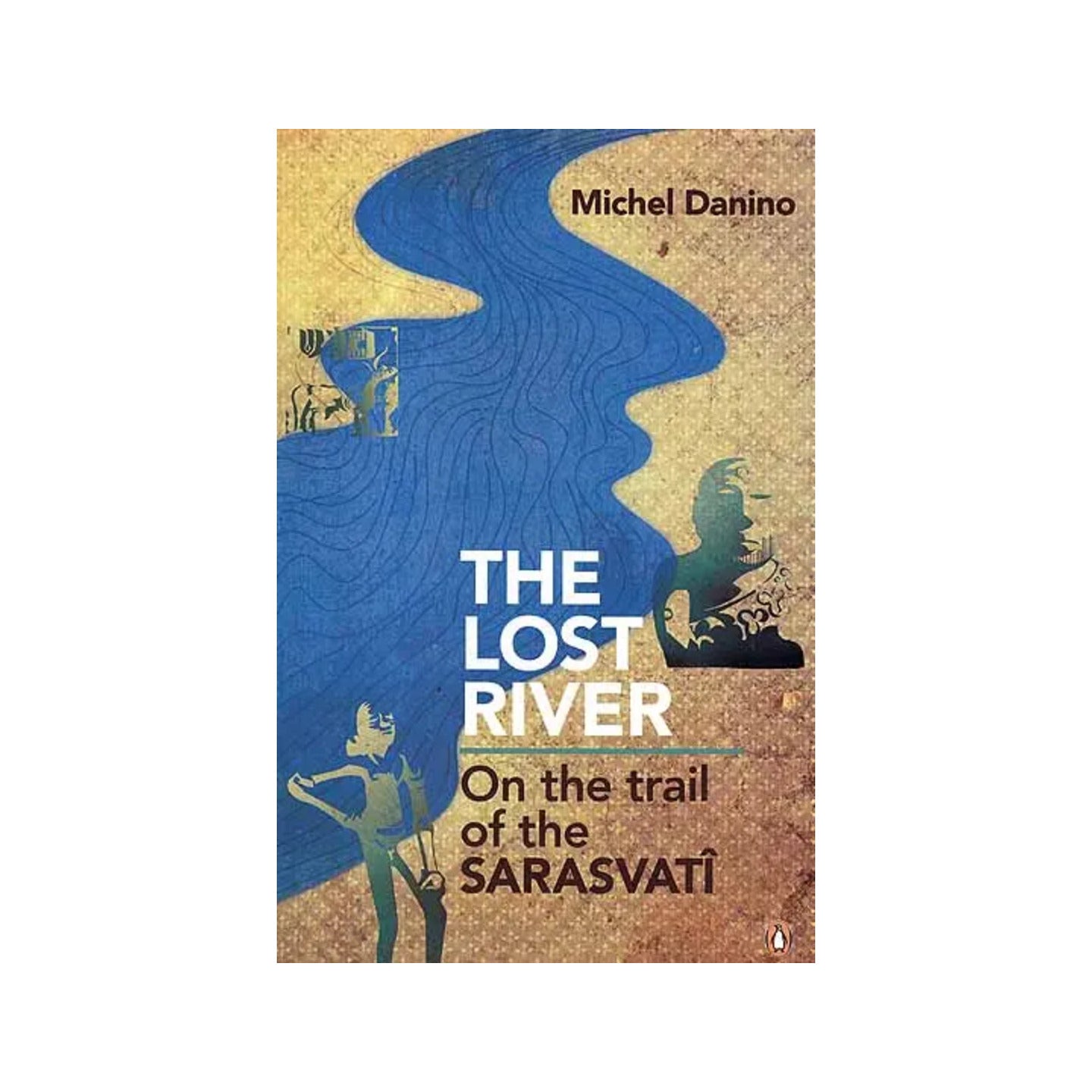 The Lost River: On The Trail Of The Sarasvati (Saraswati) - Totally Indian