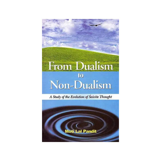 From Dualism To Non-dualism (A Study Of The Evolution Of Saivite Thought) - Totally Indian