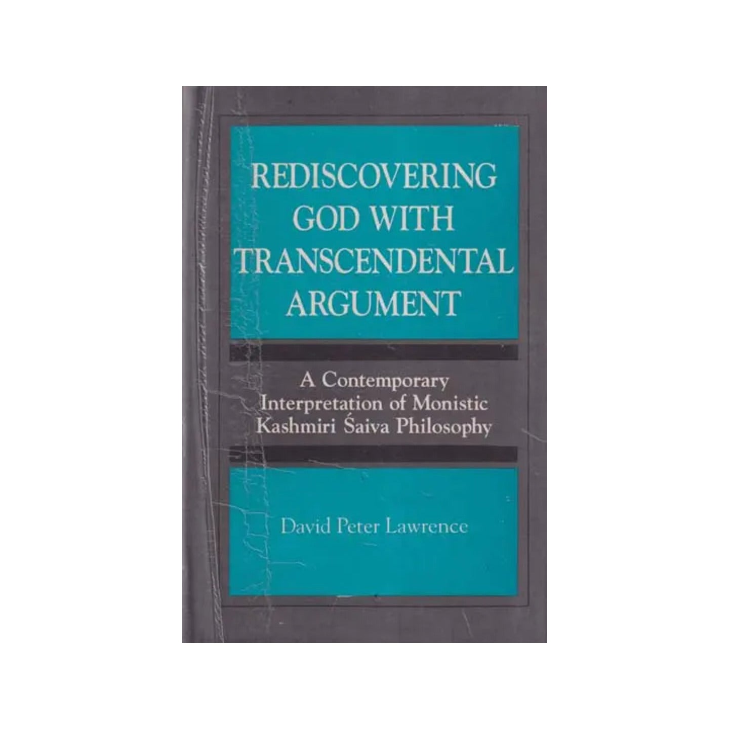 Rediscovering God With Transcendental Argument - A Contemporary Interpretation Of Monistic Kashmiri Saiva Philosophy - Totally Indian