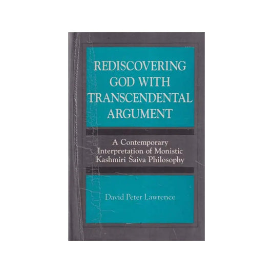 Rediscovering God With Transcendental Argument - A Contemporary Interpretation Of Monistic Kashmiri Saiva Philosophy - Totally Indian