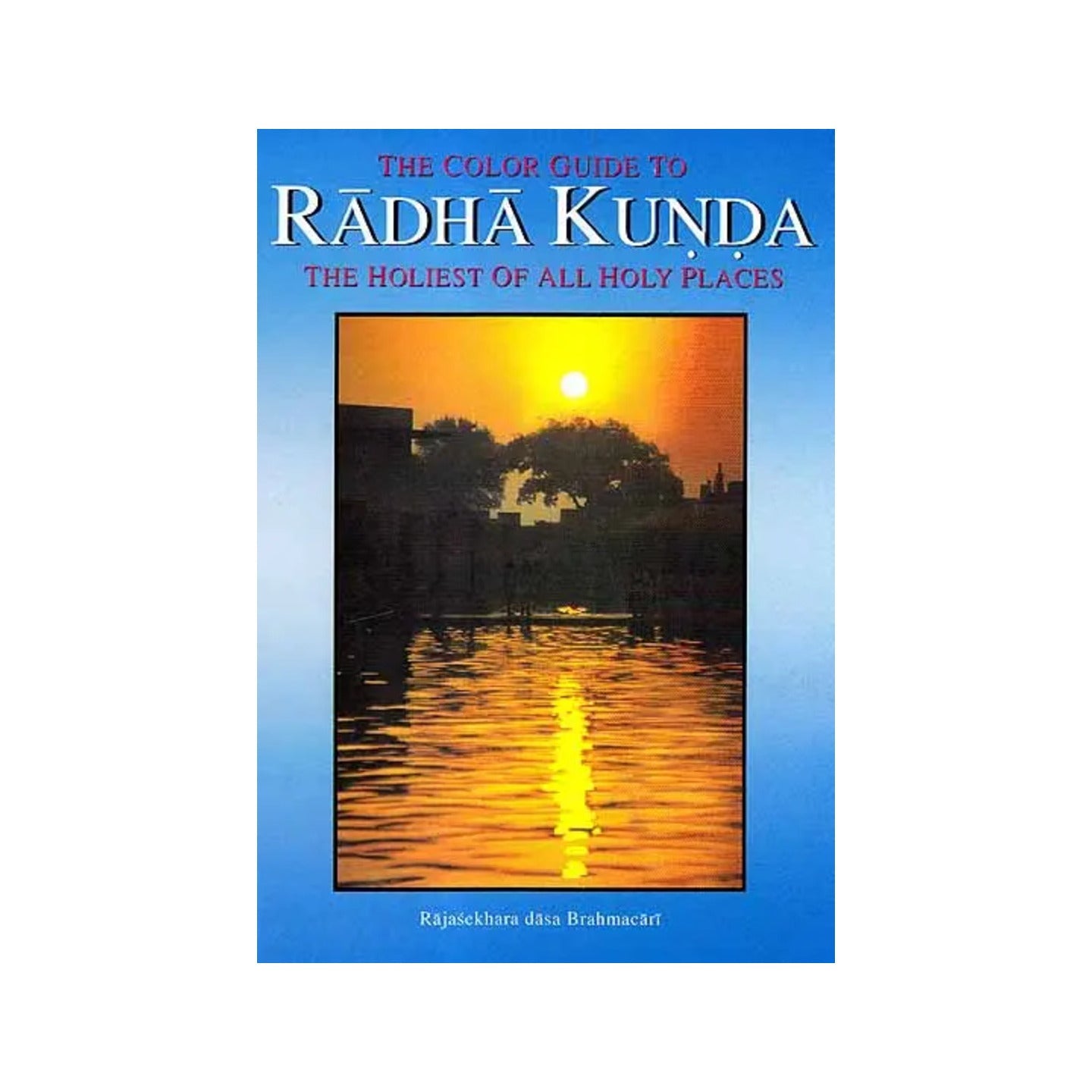 The Color Guide To Radha Kunda (The Holiest Of All Holy Places) - Totally Indian