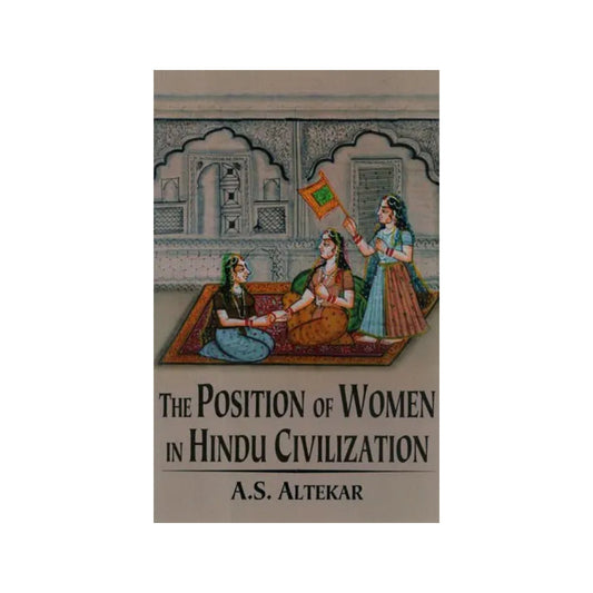 The Position Of Women In Hindu Civilization From Prehistoric Times To The Present Day - Totally Indian