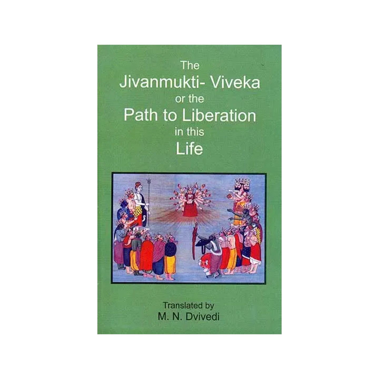 The Jivanmukti-viveka Or The Path To Liberation In This Life - Totally Indian