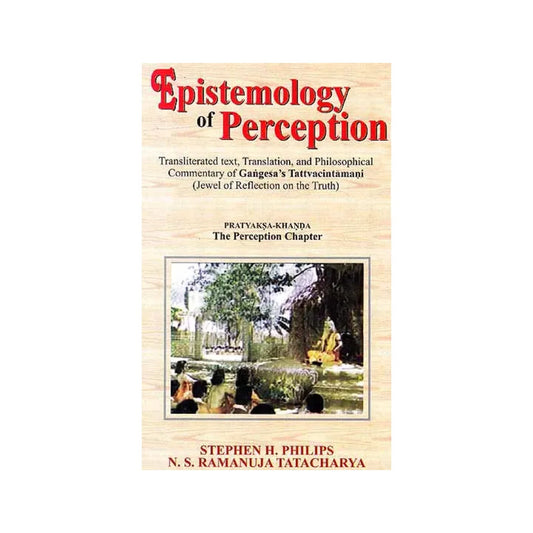 Epistemology Of Perceptioncommentary Of Gangesa's Tattvacintamani (Jewel Of Reflection On The Truth) Pratyaksa-khanda The Perception Chapter - Totally Indian