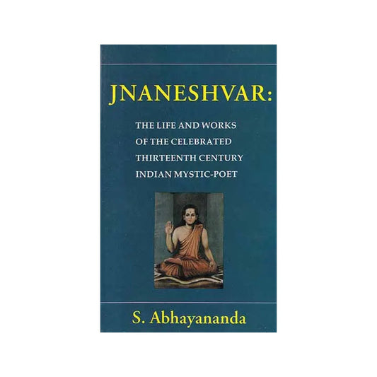 Jnaneshvar: (The Life And Works Of The Celebrated Thirteenth Century Indian Mystic-poet) - Totally Indian