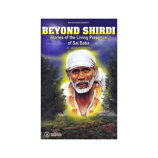 Beyond Shirdi Stories Of The Living Presence Of Sai Baba - Totally Indian