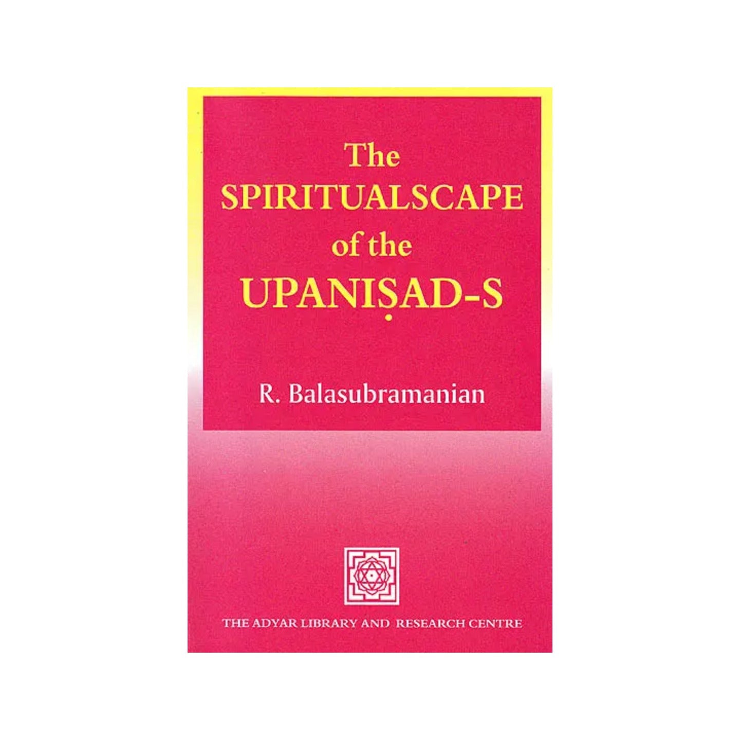 The Spiritualscape Of The Upanisad-s - Totally Indian