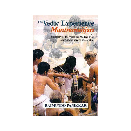 The Vedic Experience Mantramanjari – An Anthology Of The Vedas For Modern Man And Contemporary Celebration - Totally Indian