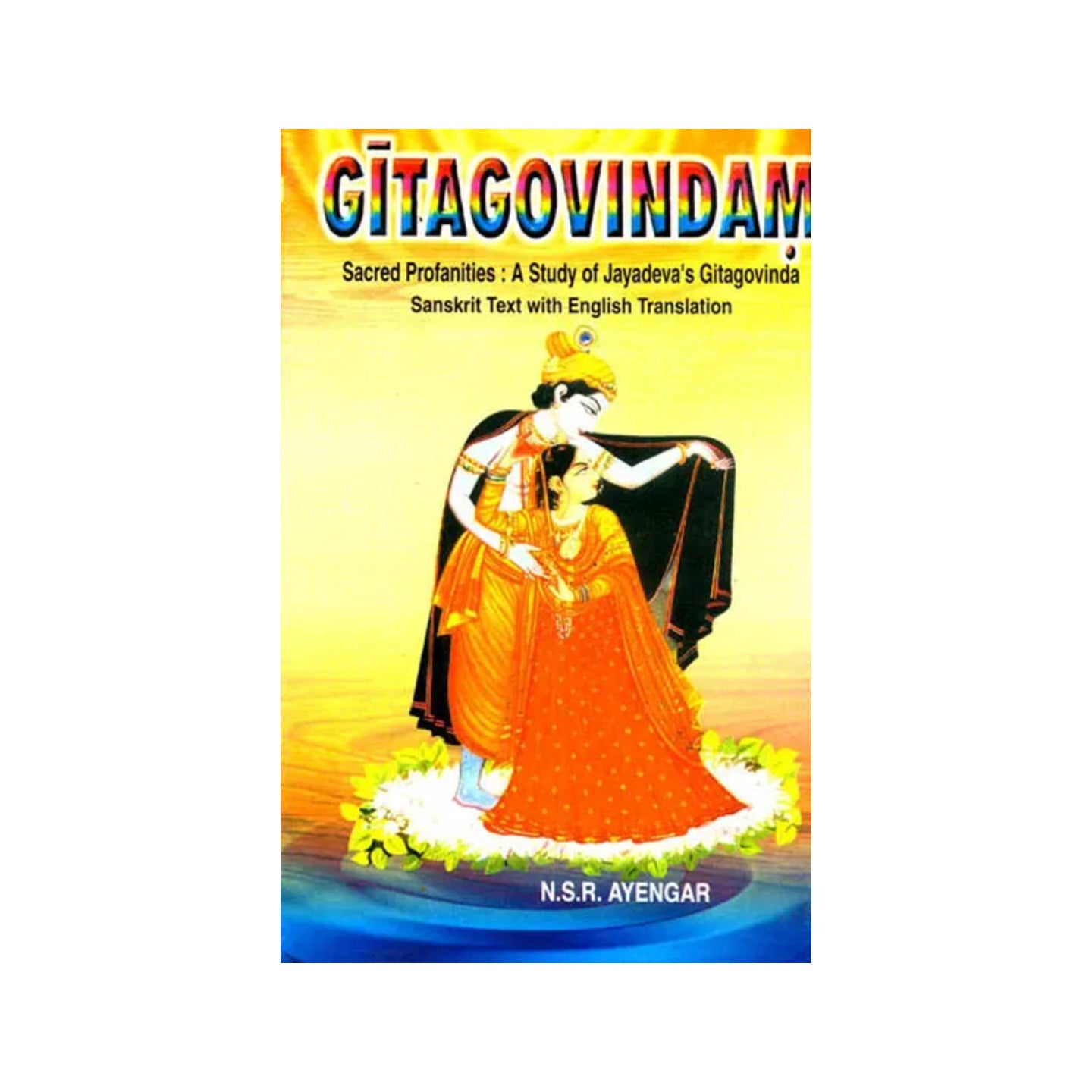 Gitagovindam Sacred Profanities: A Study Of Jayadeva’s Gitagovinda - Totally Indian