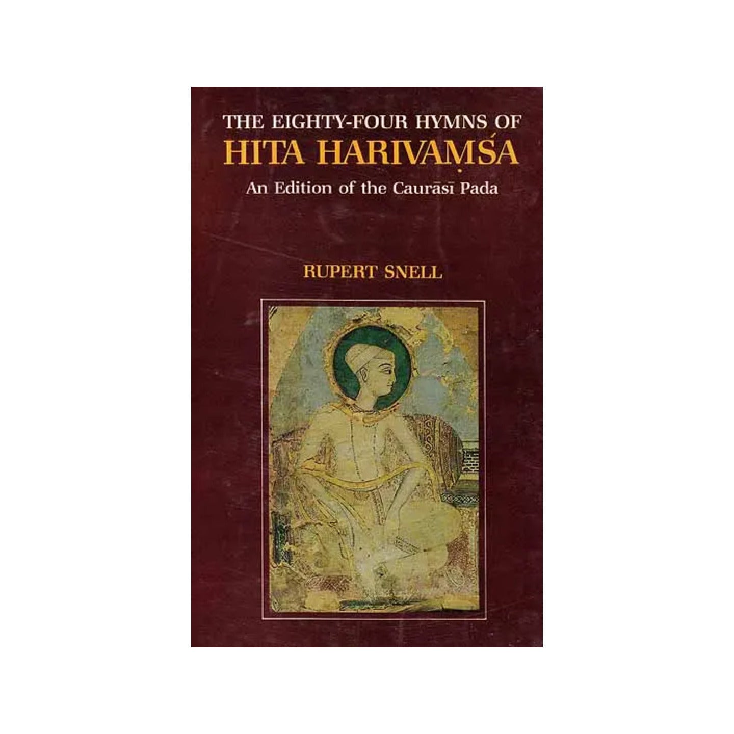 The Eighty-four Hymns Of Hita Harivamsa – An Edition Of The Caurasi Pada (Text, Transliteration, Translation And Explanation) - Totally Indian