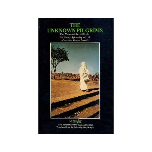 The Unknown Pilgrims – The Voice Of The Sadhvis: The History, Spirituality And Life Of The Jaina Women Ascetics - Totally Indian