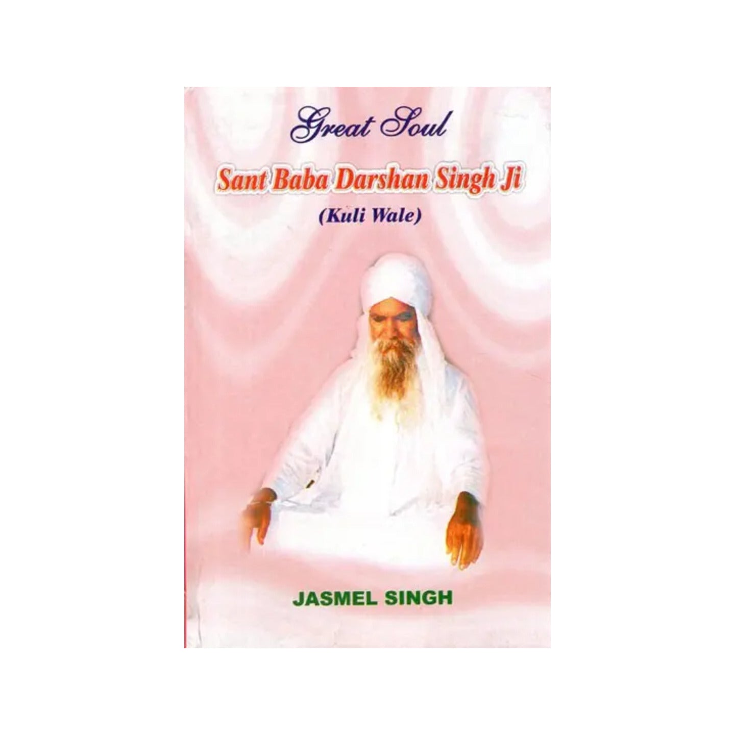 Great Soul Sant Baba Darshan Singh Ji (Kuli Wale) - Totally Indian