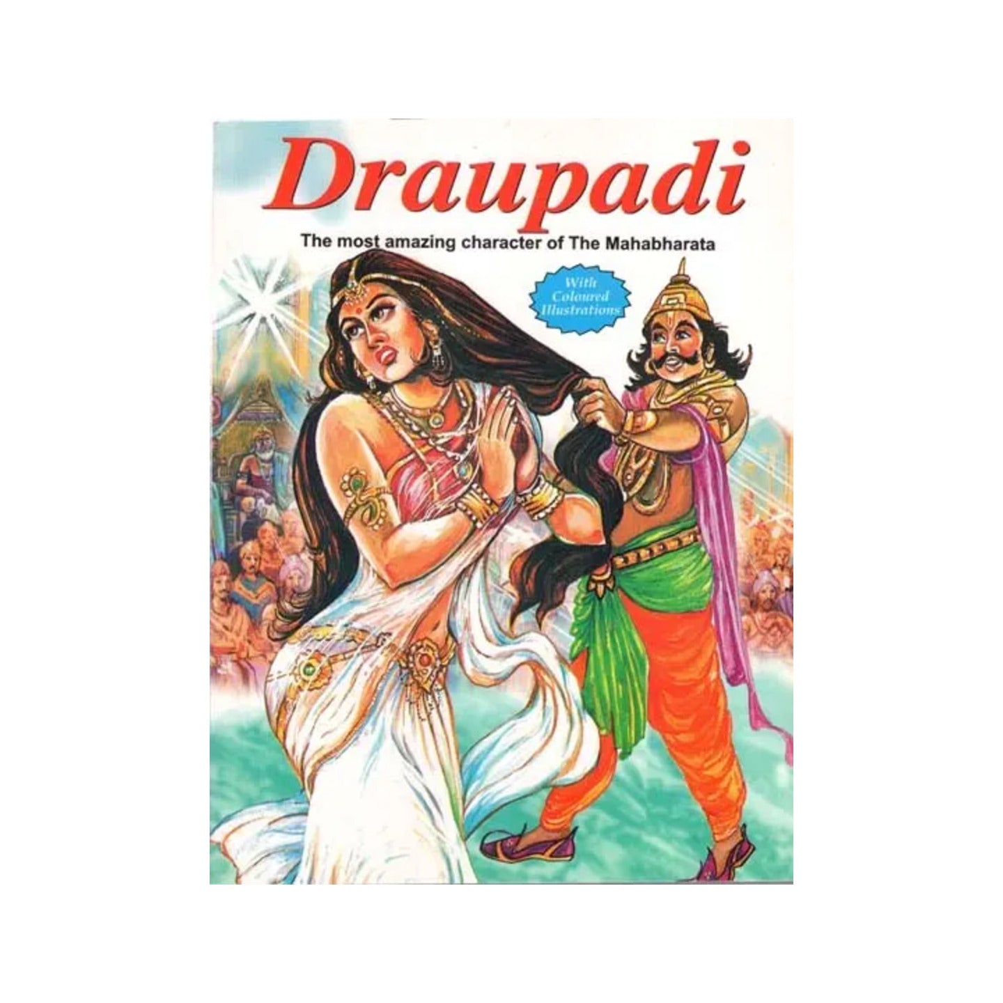 Draupadi: The Most Amazing Character Of The Mahabharata (With Coloured Illustrations) - Totally Indian