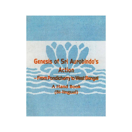 Genesis Of Sri Aurobindo's Action- From Pondicherry To West Bengal (A Hand Book Bi-lingual: English And Bengali) - Totally Indian