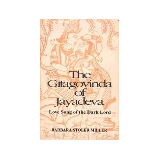 The Gitagovinda Of Jayadeva Love Song Of The Dark Lord - Totally Indian