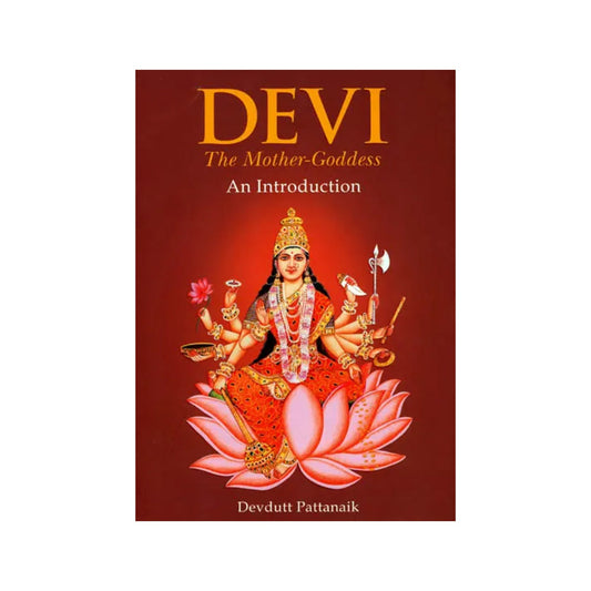 Devi The Mother-goddess An Introduction - Totally Indian