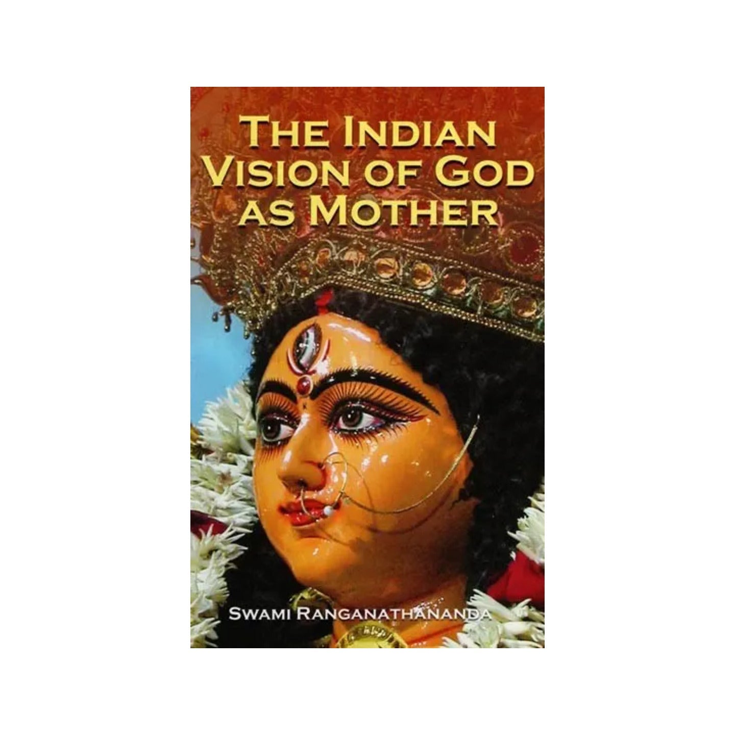 The Indian Vision Of God As Mother - Totally Indian