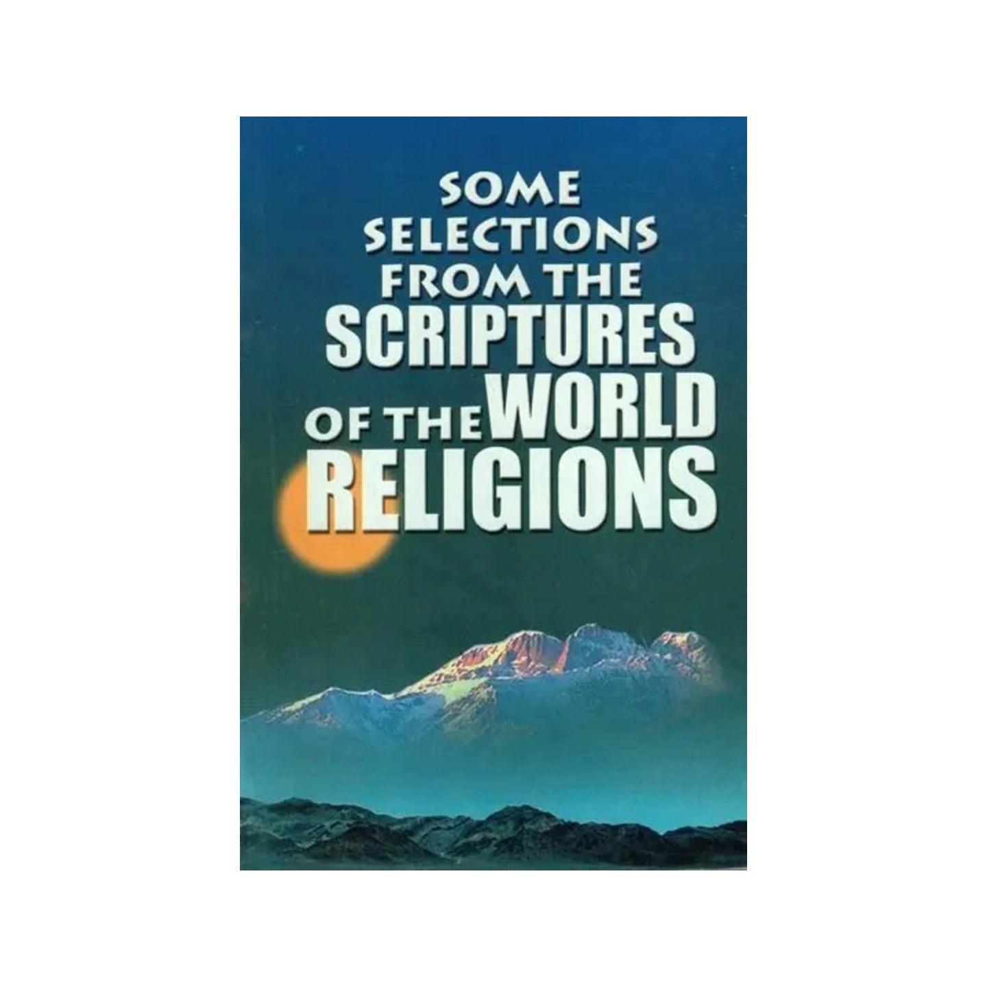 Some Selections From The Scriptures Of The World Religions - Totally Indian