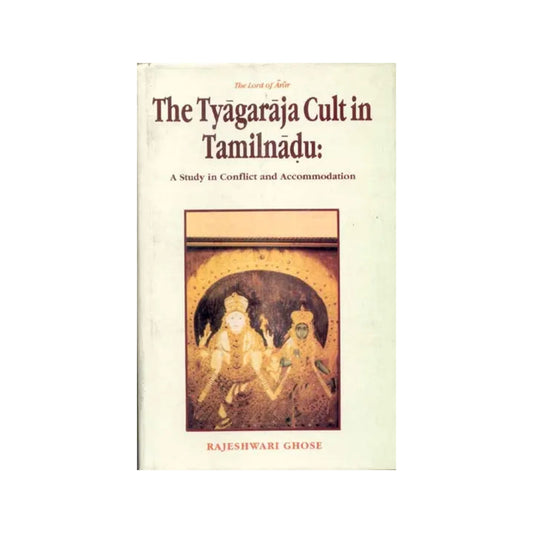 The Tyagaraja Cult In Tamilnadu: A Study In Conflict And Accomodation - Totally Indian