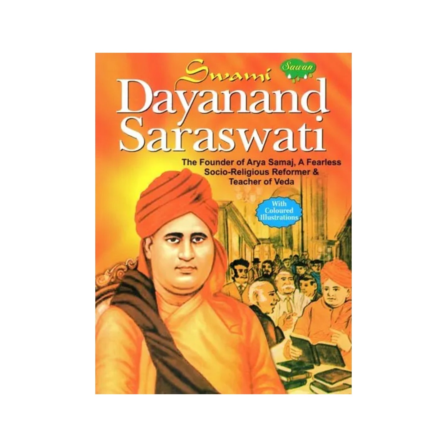 Swami Dayananda Saraswati: The Founder Of Arya Samaj, A Fearless Socio-religious Reformer & Teacher Of Veda (With Coloured Illustrations) - Totally Indian