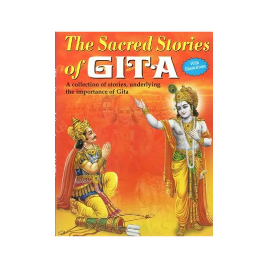 The Sacred Stories Of Gita: A Treasure Of Sacred Stories From The Best Motivational Book Of The World (With Illustrations) - Totally Indian