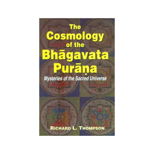 The Cosmology Of The Bhagavata Purana (Mysteries Of The Sacred Universe) - Totally Indian