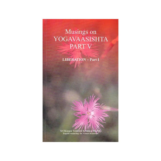 Musings On Yogavaasishta – Part V (Liberation – Part I) - Totally Indian