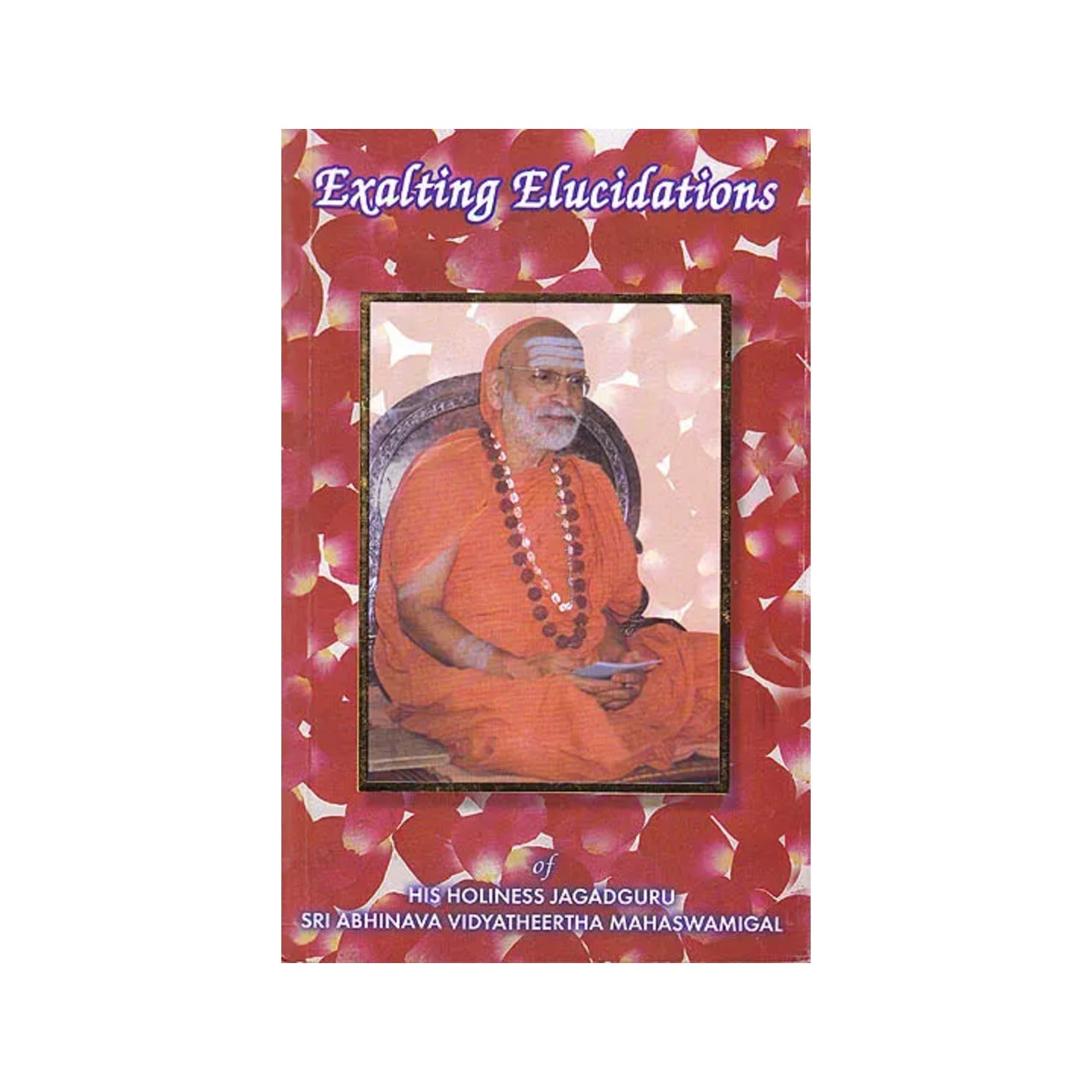 Exalting Elucidations Of His Holiness Jagadguru Sri Abhinava Vidyatheertha Mahaswamigal - Totally Indian