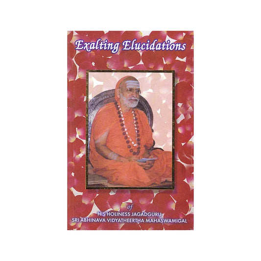 Exalting Elucidations Of His Holiness Jagadguru Sri Abhinava Vidyatheertha Mahaswamigal - Totally Indian