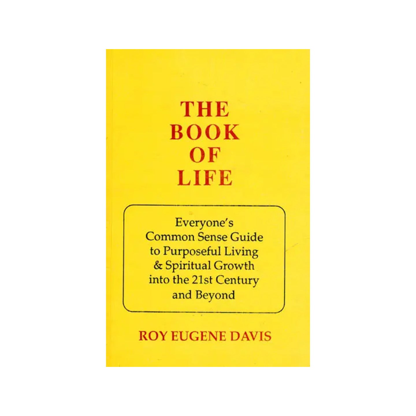 The Book Of Life (Everyone?s Common Sense Guide To Purposeful Living And Spiritual Growth Into The 21st Century And Beyond) - Totally Indian