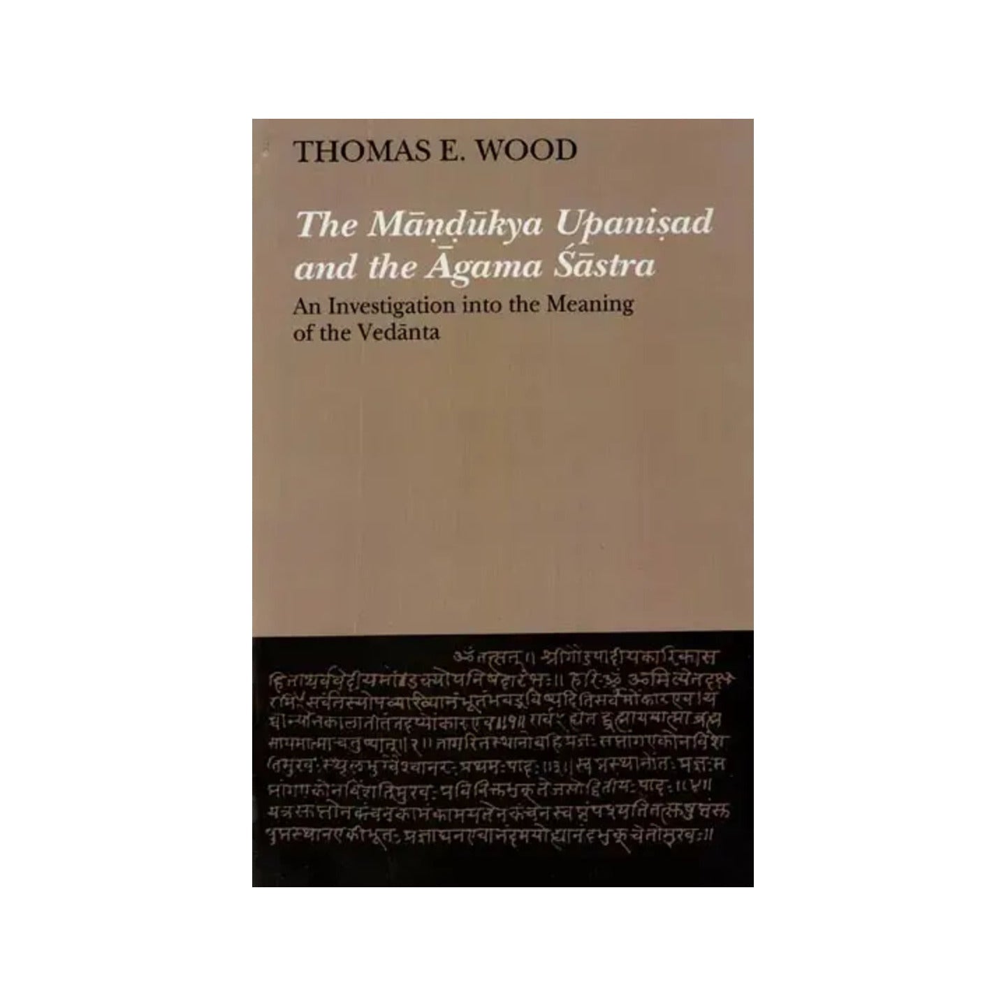 The Mandukya Upanisad And The Agama Sastra: An Investigation Into The Meaning Of The Vedanta - Totally Indian