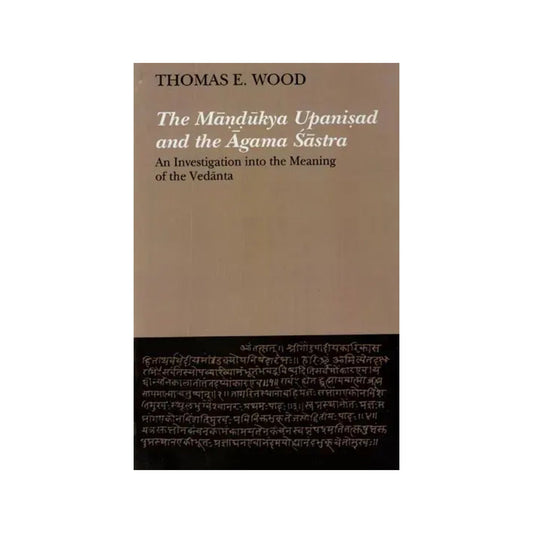 The Mandukya Upanisad And The Agama Sastra: An Investigation Into The Meaning Of The Vedanta - Totally Indian