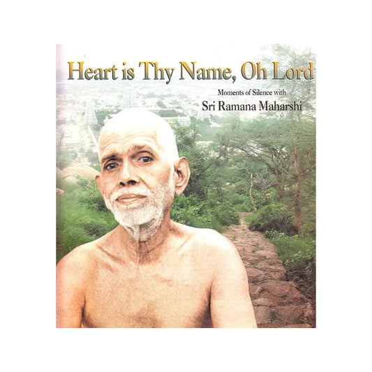 Heart Is Thy Name, Oh Lord: Moments Of Silence With Sri Ramana Maharshi - Totally Indian