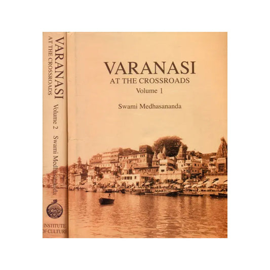 Varanasi: At The Crossroads – A Panoramic View Of Early Modern Varanasi And The Story Of Its Transition (Two Volumes) - Totally Indian