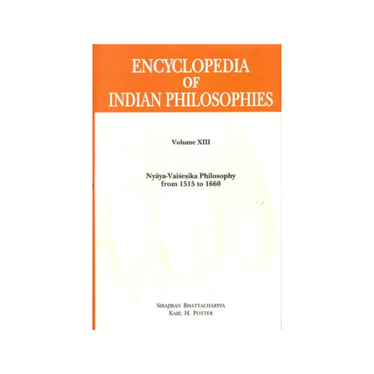 Encyclopedia Of Indian Philosophies: Nyaya-vaisesika Philosophy From 1515 To 1660 (Volume Xiii) - Totally Indian