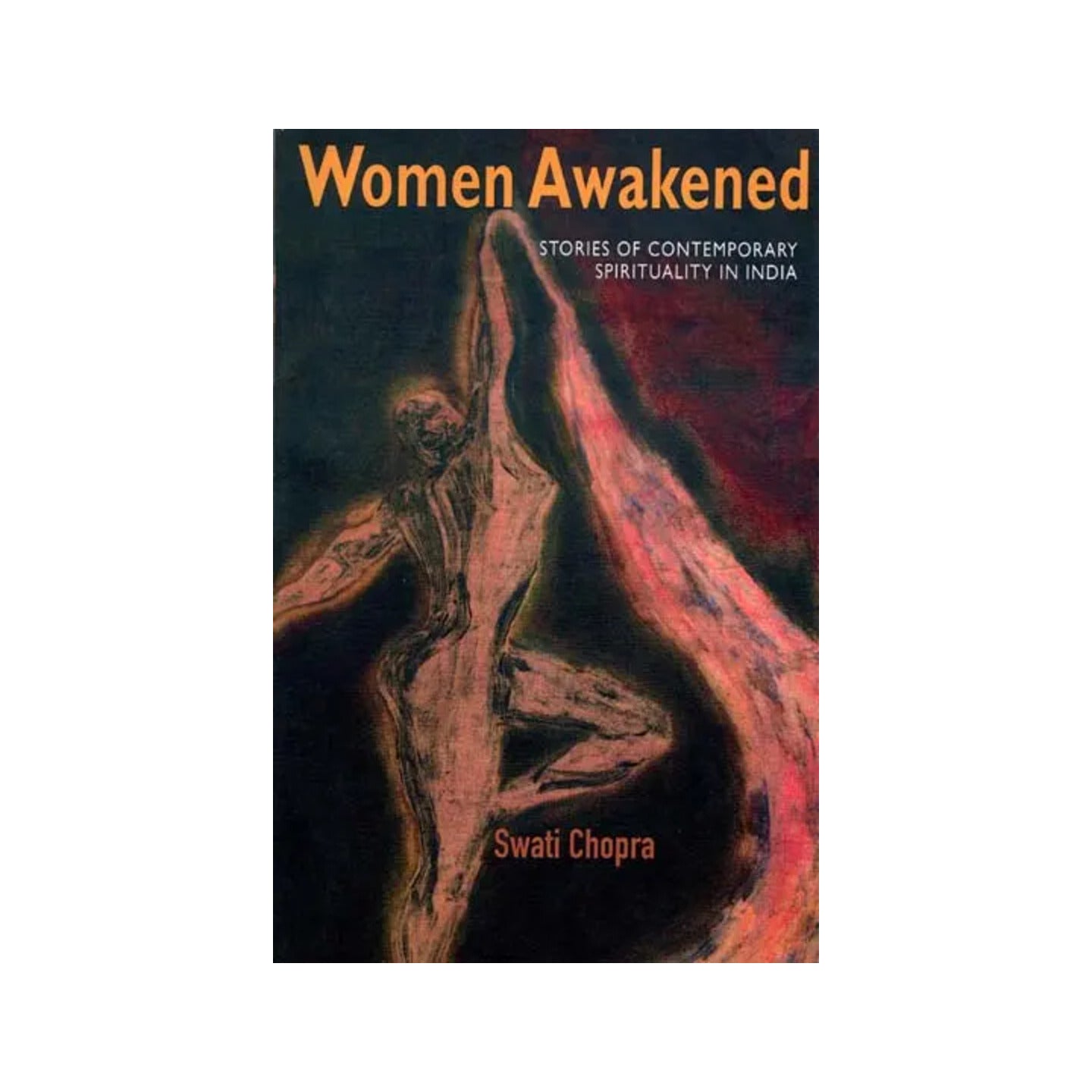 Women Awakened: Stories Of Contemporary Spirituality In India - Totally Indian