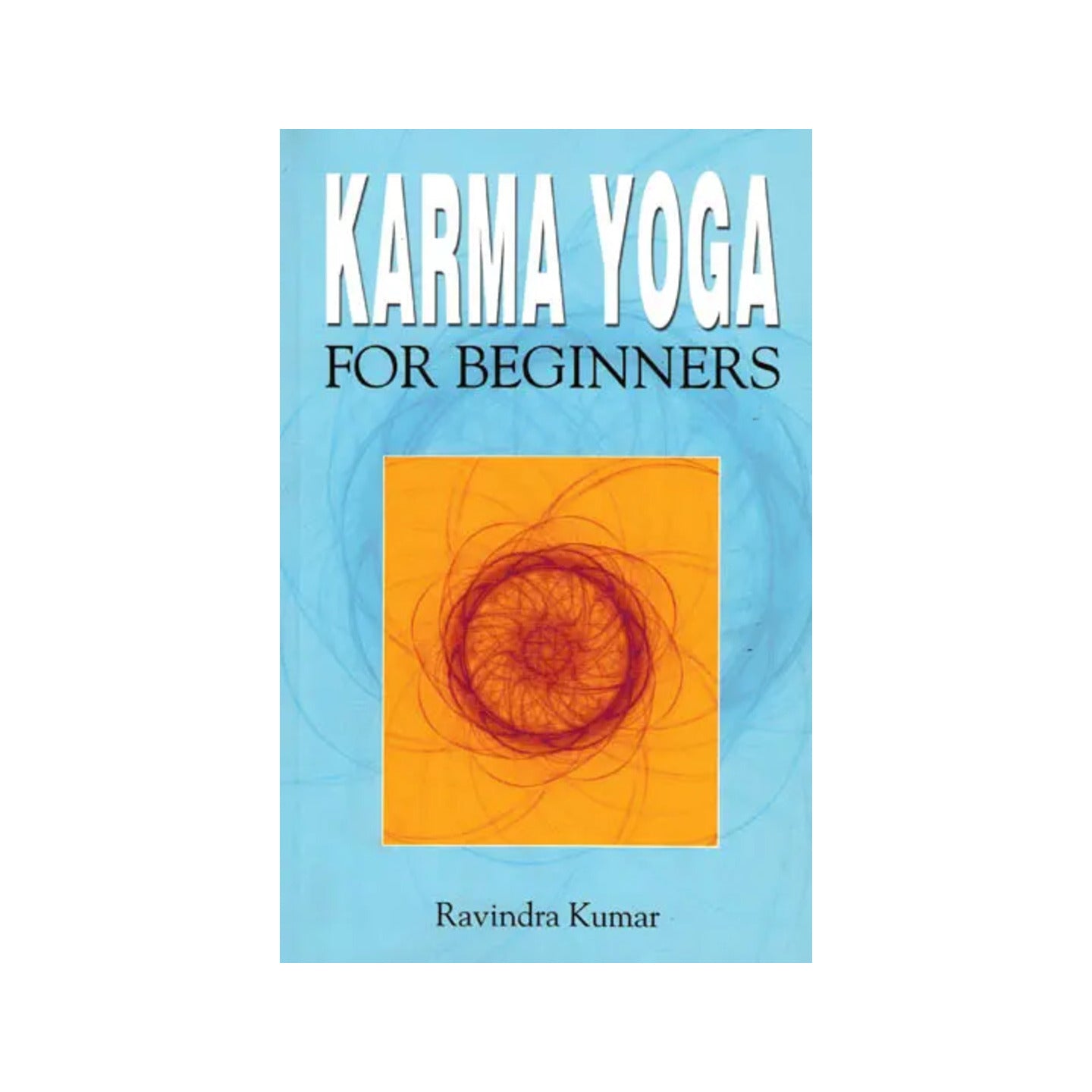 Karma Yoga For Beginners - Totally Indian