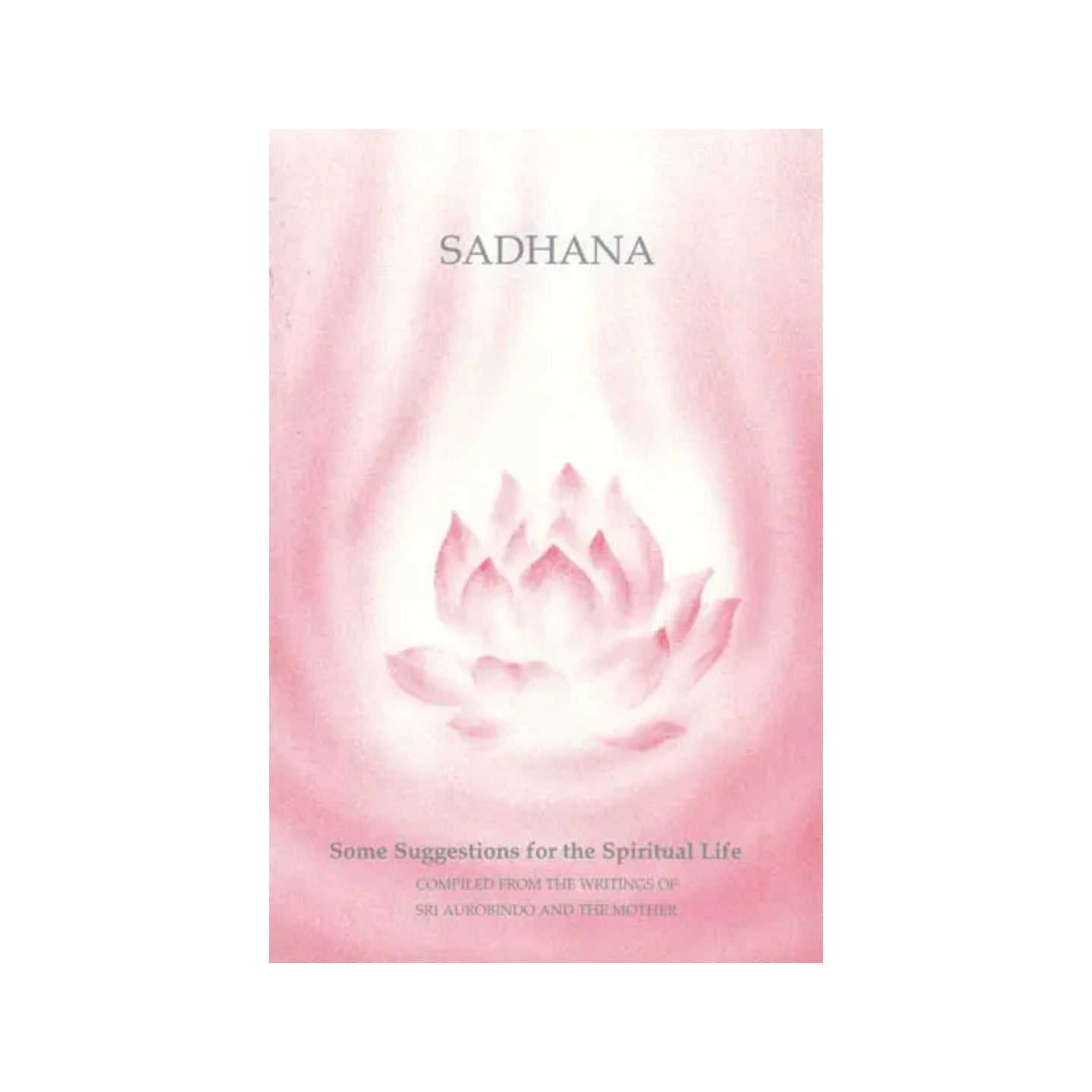 Sadhana – Some Suggestions For The Spiritual Life - Totally Indian