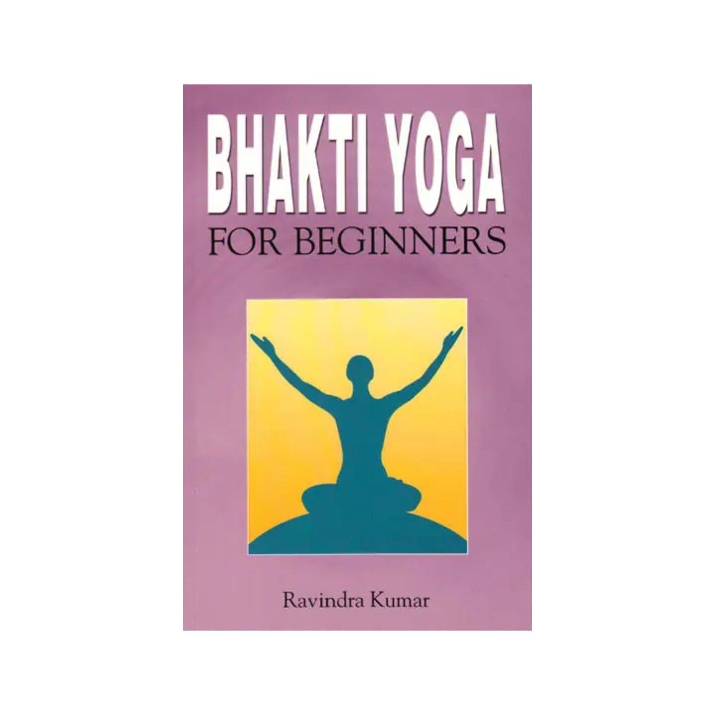 Bhakti Yoga For Beginners - Totally Indian