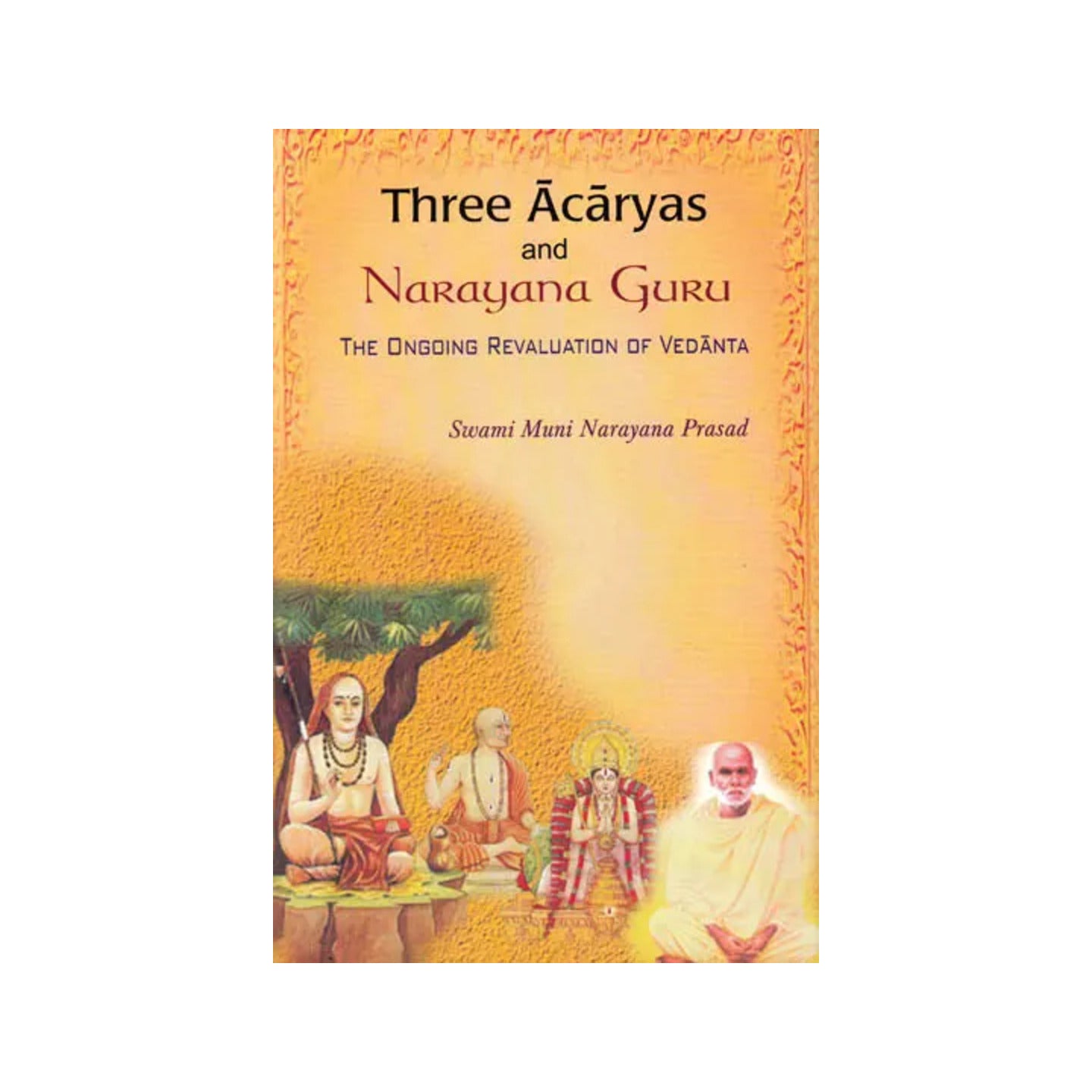 Three Acaryas And Narayana Guru – The Ongoing Revaluation Of Vedanta - Totally Indian