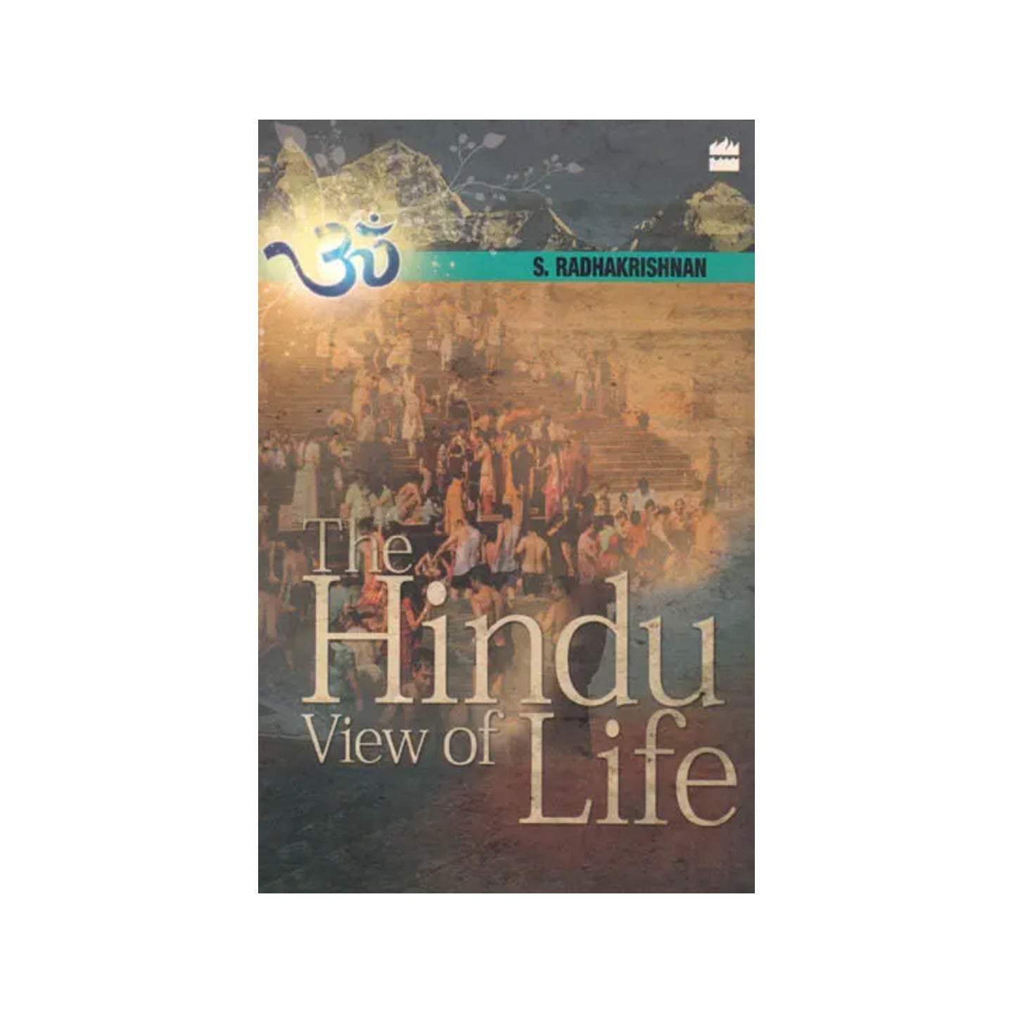 The Hindu View Of Life - Totally Indian