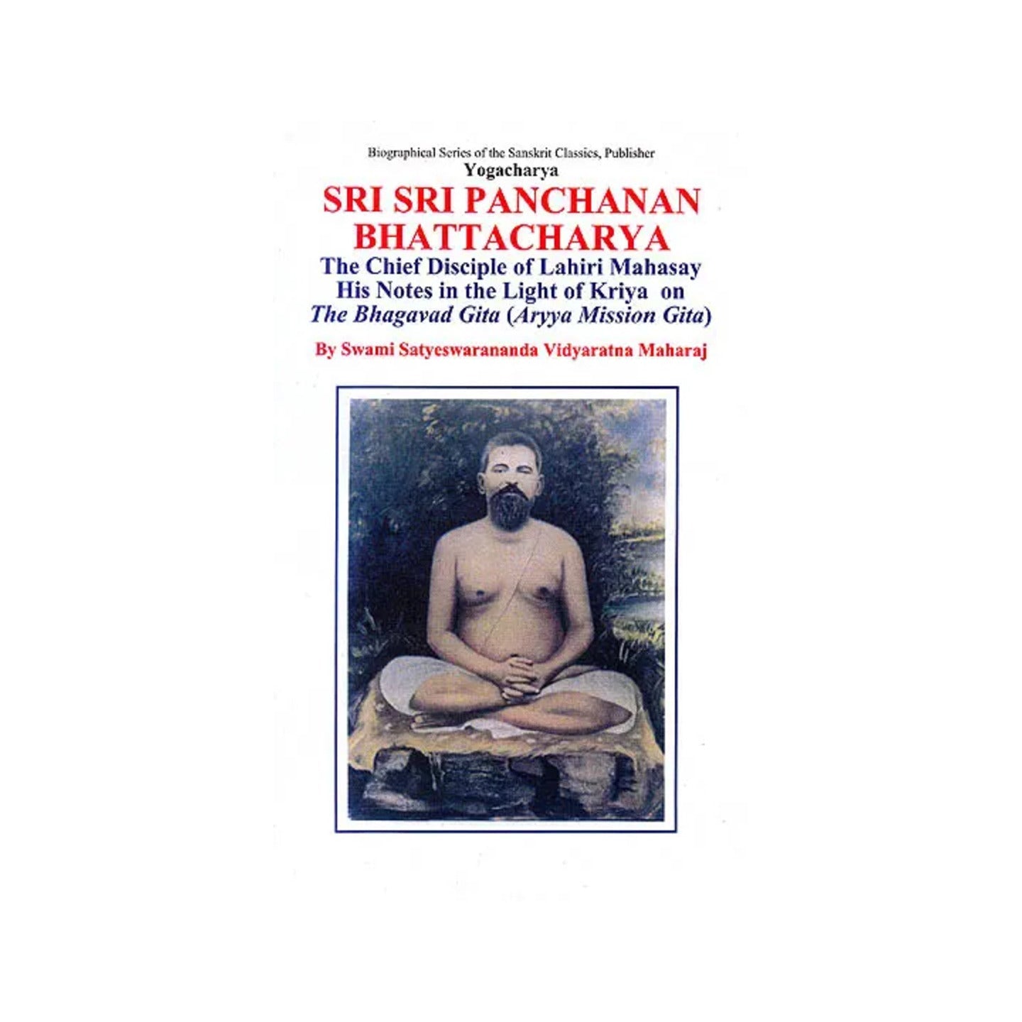 Yogacharya Sri Sri Panchanan Bhattacharya: The Chief Disciple Of Lahiri Mahasay - His Notes In The Light Of Kriya On The Bhagavad Gita (Aryya Mission Gita) - Totally Indian