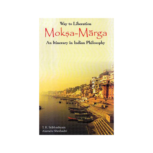 Moksa Marga: Way To Liberation, An Itinerary In Indian Philosophy - Totally Indian